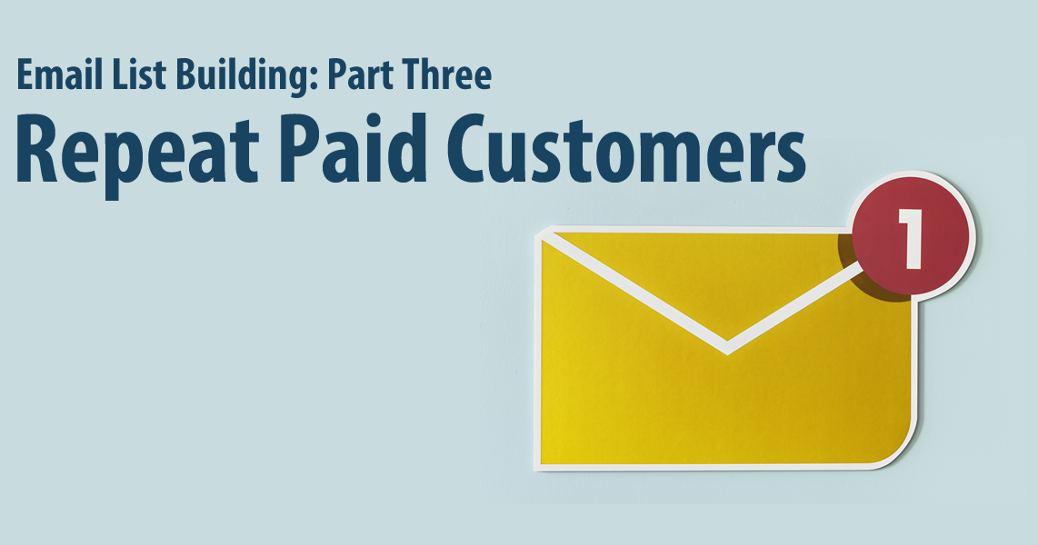 Email List Building Part Three: Repeat Paid Customers