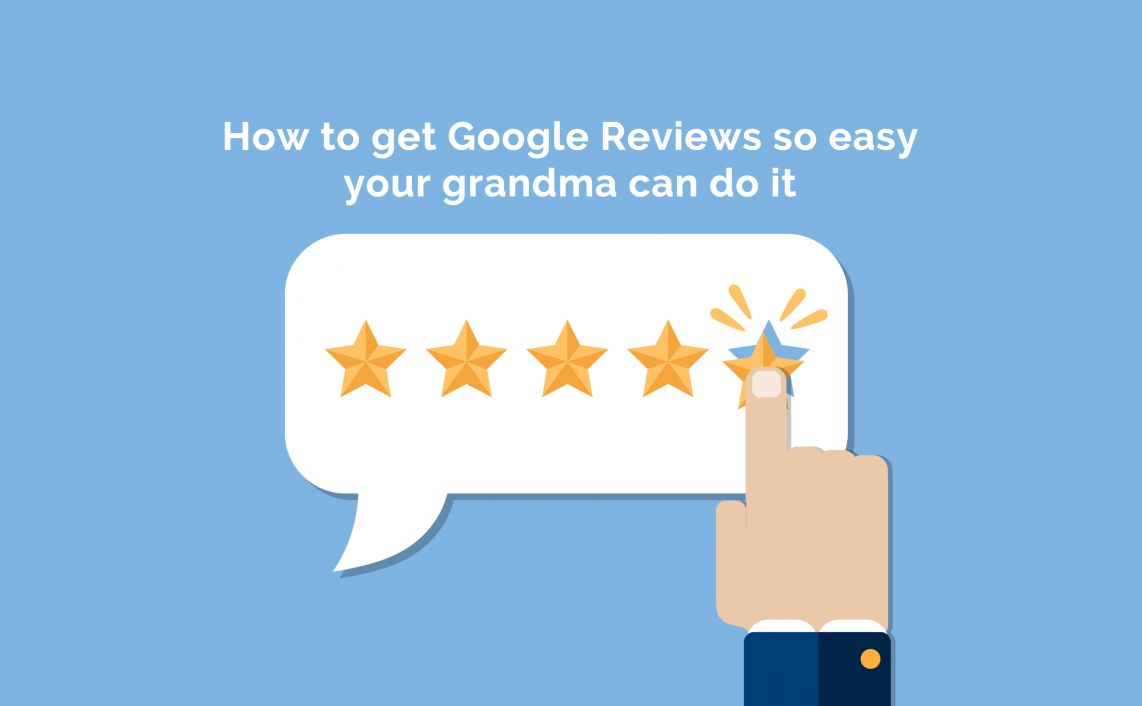 How to get Google Reviews so easy your grandma can do it