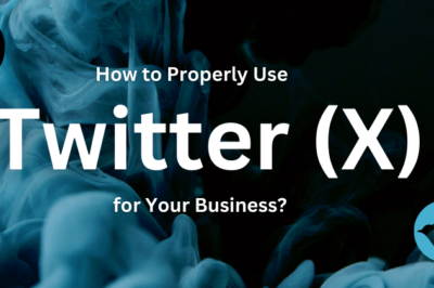 How to Properly Use Twitter (X) for Your Business?