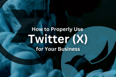 How to Properly Use Twitter (X) for Your Business?