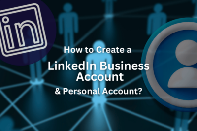 How to Create a LinkedIn Business Account & Personal Account?