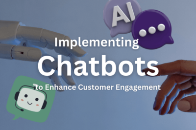 Implementing Chatbots to Enhance Customer Engagement