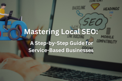 Mastering Local SEO: A Step-by-Step Guide for Service-Based Businesses