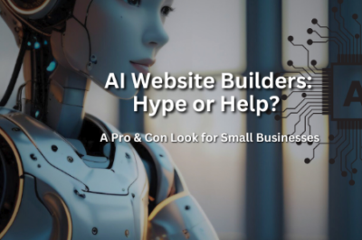 AI Website Builders: Hype or Help? A Pro & Con Look for Small Businesses
