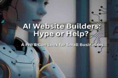 AI Website Builders: Hype or Help? A Pro & Con Look for Small Businesses