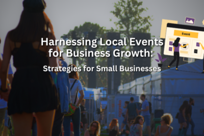 Harnessing Local Events for Business Growth: Strategies for Small Businesses