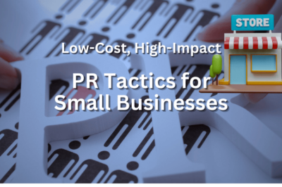 Low-Cost, High-Impact PR Tactics for Small Businesses