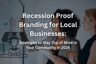 Recession Proof Branding for Local Businesses: Strategies to Stay Top of Mind in Your Community in 2026