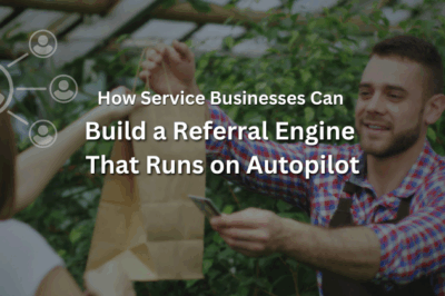 How Service Businesses Can Build a Referral Engine That Runs on Autopilot