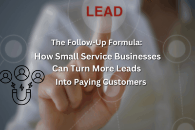 The Follow-Up Formula: How Small Service Businesses Can Turn More Leads Into Paying Customers